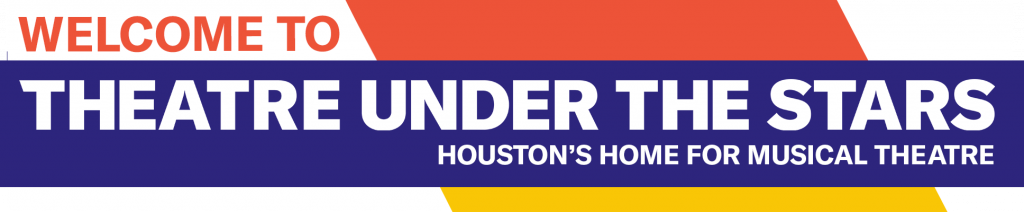 Welcome to Theatre Under The Stars, Houston's Home for Musical Theatre