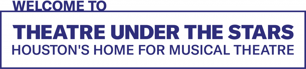 Welcome to Theatre Under The Stars, Houston's home for musical theatre.