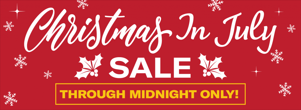 CHRISTMAS IN JULY - THROUGH MIDNIGHT ONLY