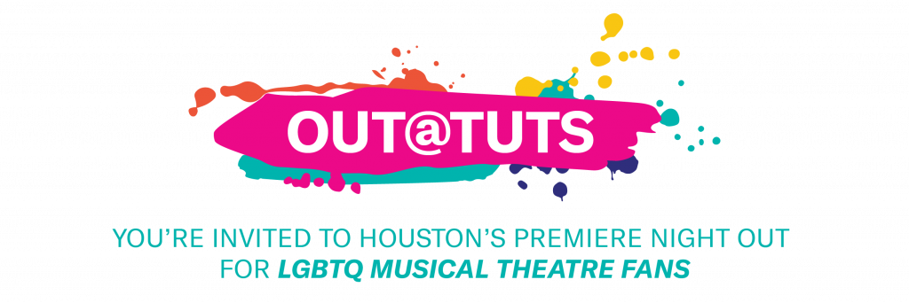 OUT@TUTS: You're invited to Houston's Premiere Night Out For LGBTQ Musical Theatre Fans